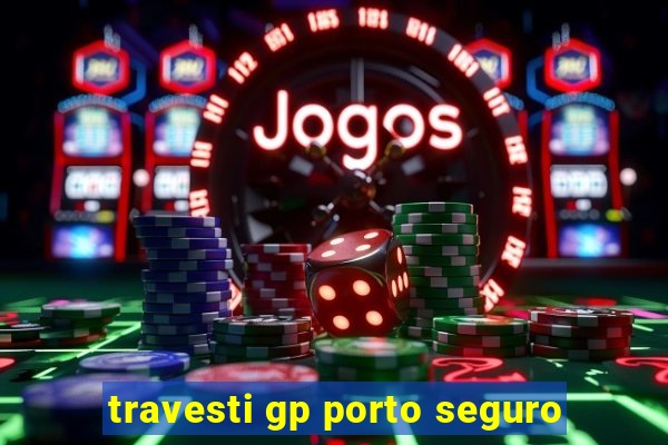 travesti gp porto seguro